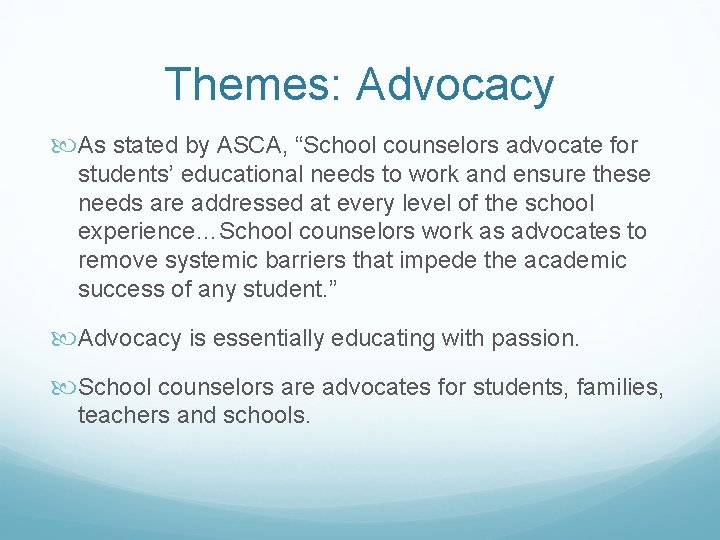 Themes: Advocacy As stated by ASCA, “School counselors advocate for students’ educational needs to