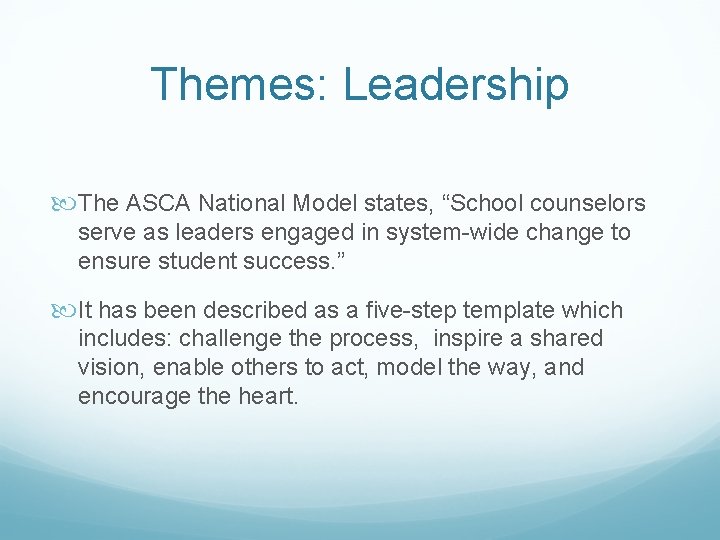 Themes: Leadership The ASCA National Model states, “School counselors serve as leaders engaged in