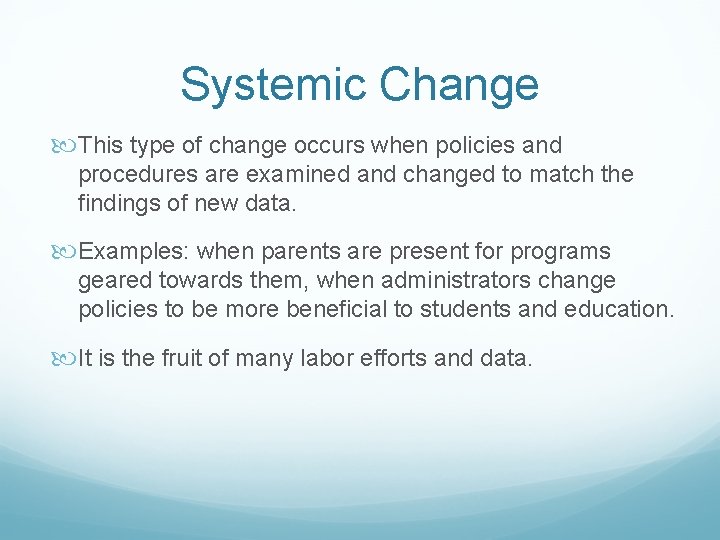 Systemic Change This type of change occurs when policies and procedures are examined and