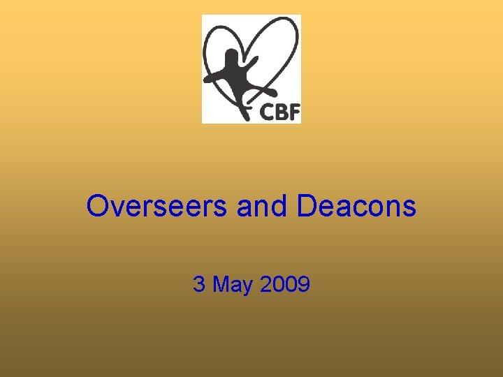 Overseers and Deacons 3 May 2009 