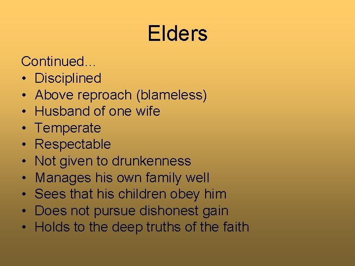Elders Continued… • Disciplined • Above reproach (blameless) • Husband of one wife •