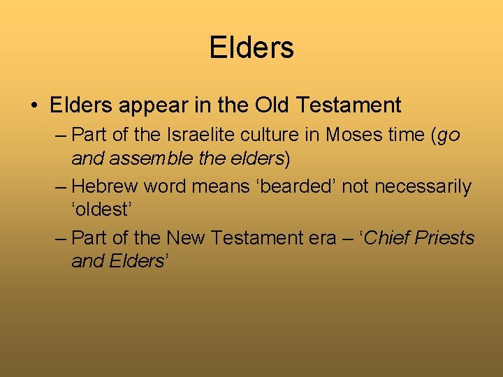 Elders • Elders appear in the Old Testament – Part of the Israelite culture