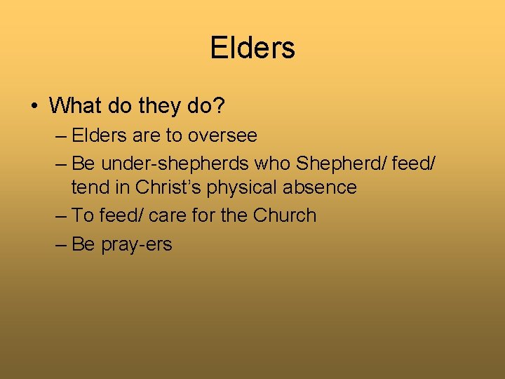 Elders • What do they do? – Elders are to oversee – Be under-shepherds