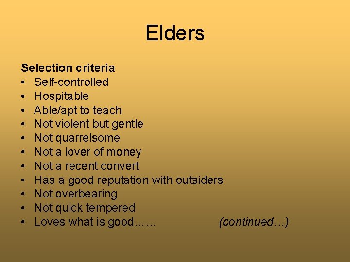 Elders Selection criteria • Self-controlled • Hospitable • Able/apt to teach • Not violent