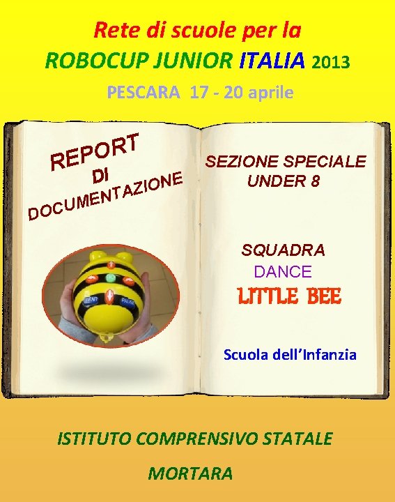 Rete di scuole per la ROBOCUP JUNIOR ITALIA 2013 PESCARA 17 - 20 aprile