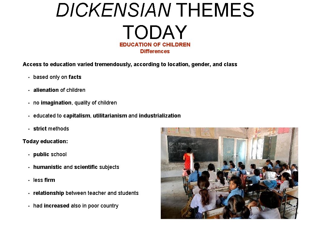 DICKENSIAN THEMES TODAY EDUCATION OF CHILDREN Differences Access to education varied tremendously, according to