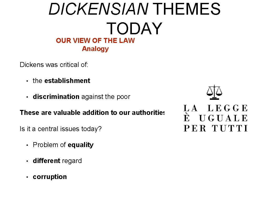 DICKENSIAN THEMES TODAY OUR VIEW OF THE LAW Analogy Dickens was critical of: • DICKENSIAN THEMES TODAY OUR VIEW OF THE LAW Analogy Dickens was critical of: •