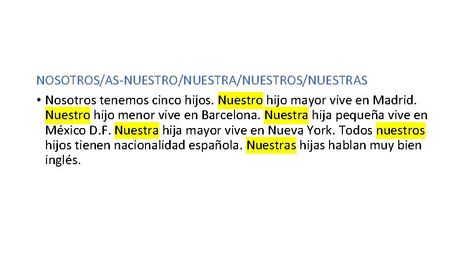 NOSOTROS/AS-NUESTRO/NUESTRA/NUESTROS/NUESTRAS • Nosotros tenemos cinco hijos. Nuestro hijo mayor vive en Madrid. Nuestro hijo