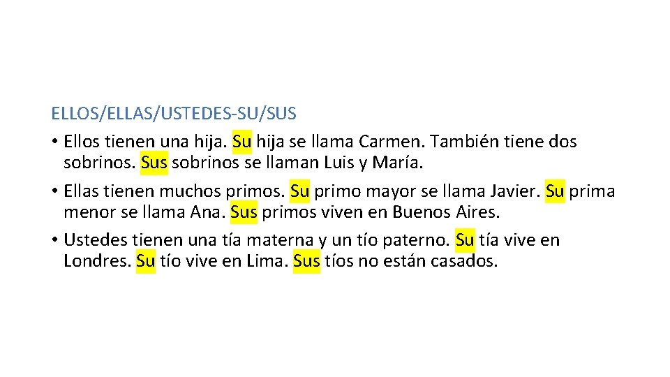 ELLOS/ELLAS/USTEDES-SU/SUS • Ellos tienen una hija. Su hija se llama Carmen. También tiene dos