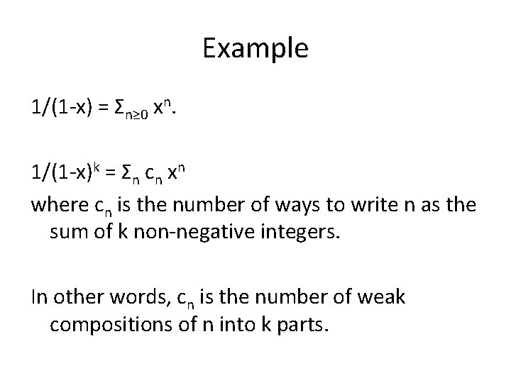 Example 1/(1 -x) = Σn≥ 0 xn. 1/(1 -x)k = Σn cn xn where