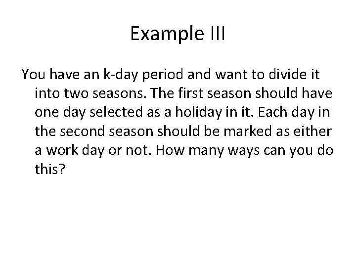 Example III You have an k-day period and want to divide it into two