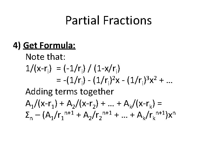 Partial Fractions 4) Get Formula: Note that: 1/(x-ri) = (-1/ri) / (1 -x/ri) = Partial Fractions 4) Get Formula: Note that: 1/(x-ri) = (-1/ri) / (1 -x/ri) =