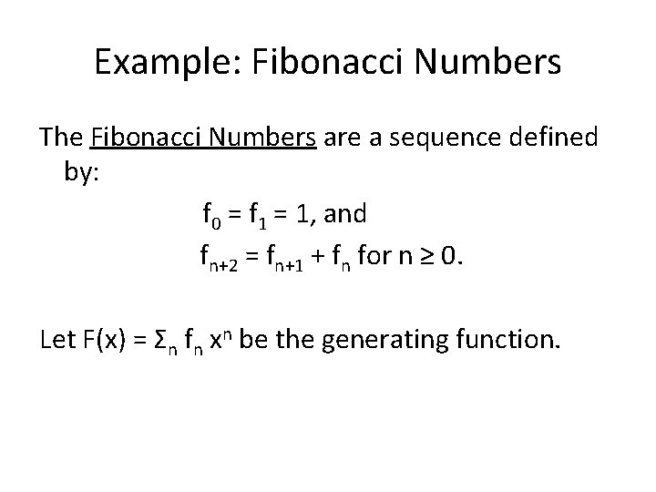 Example: Fibonacci Numbers The Fibonacci Numbers are a sequence defined by: f 0 =