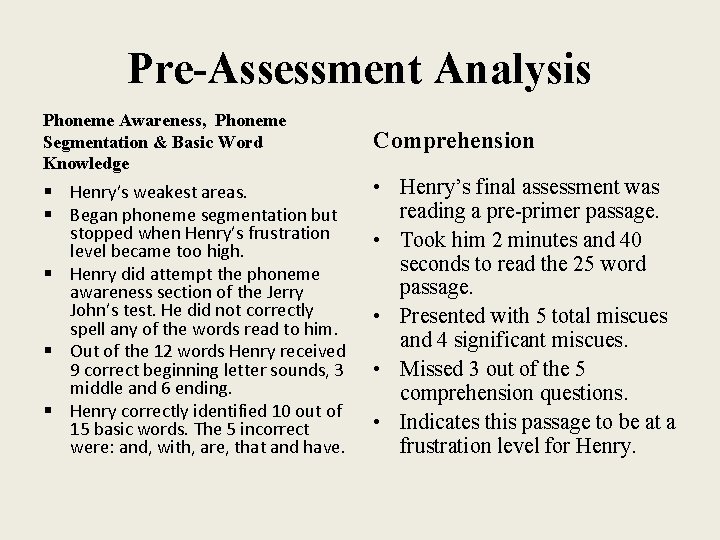 Pre-Assessment Analysis Phoneme Awareness, Phoneme Segmentation & Basic Word Knowledge Comprehension § Henry’s weakest