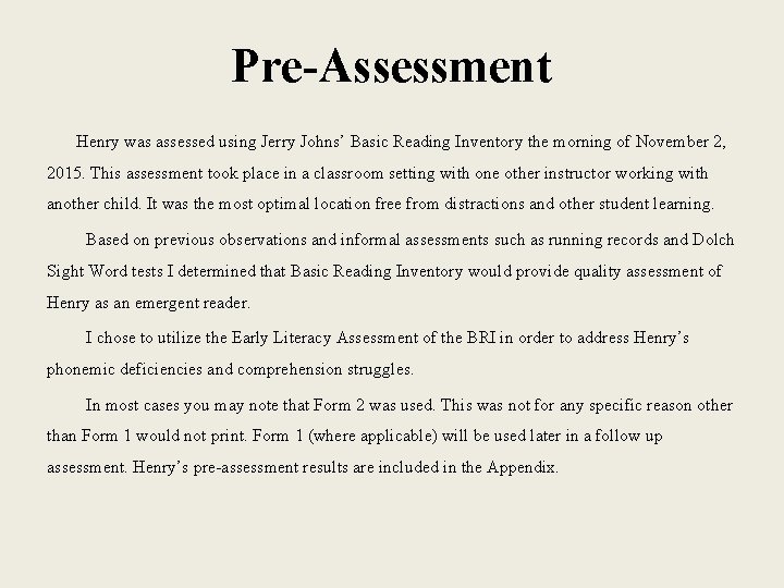 Pre-Assessment Henry was assessed using Jerry Johns’ Basic Reading Inventory the morning of November