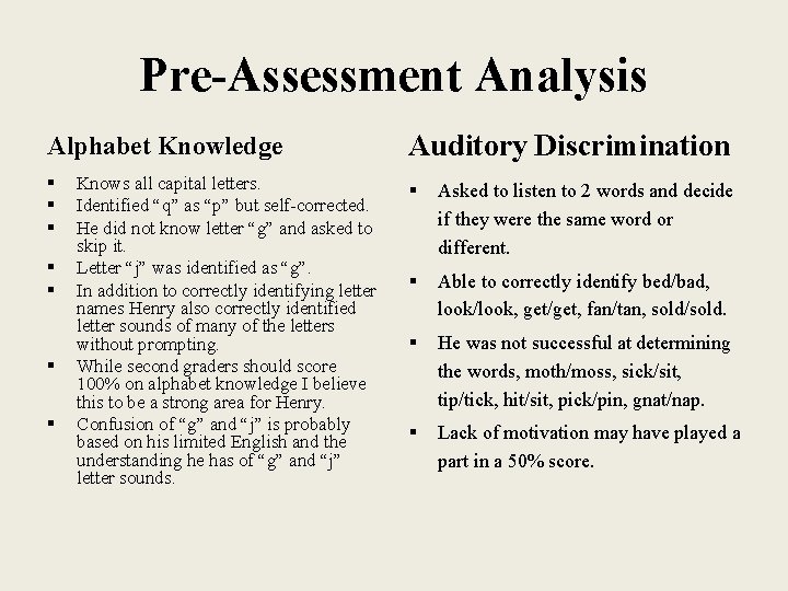 Pre-Assessment Analysis Alphabet Knowledge Auditory Discrimination § § Asked to listen to 2 words