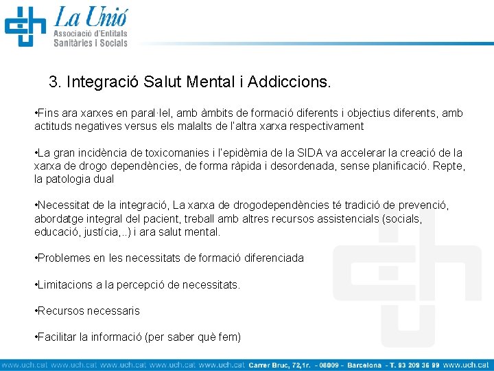 3. Integració Salut Mental i Addiccions. • Fins ara xarxes en paral·lel, amb àmbits