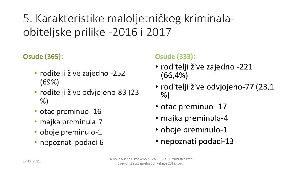 5. Karakteristike maloljetničkog kriminalaobiteljske prilike -2016 i 2017 Osude (365): Osude (333): • roditelji