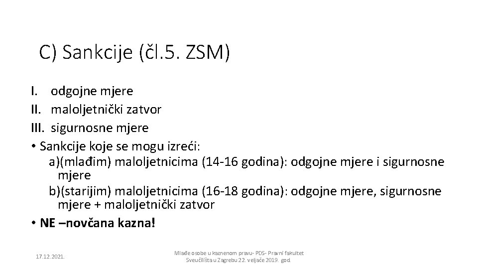 C) Sankcije (čl. 5. ZSM) I. odgojne mjere II. maloljetnički zatvor III. sigurnosne mjere