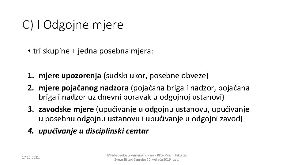 C) I Odgojne mjere • tri skupine + jedna posebna mjera: 1. mjere upozorenja