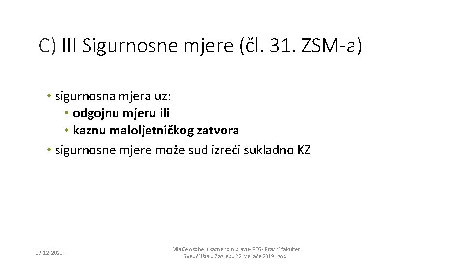 C) III Sigurnosne mjere (čl. 31. ZSM-a) • sigurnosna mjera uz: • odgojnu mjeru