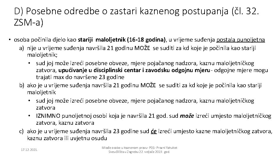 D) Posebne odredbe o zastari kaznenog postupanja (čl. 32. ZSM-a) • osoba počinila djelo