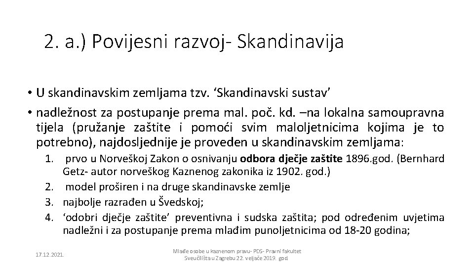 2. a. ) Povijesni razvoj- Skandinavija • U skandinavskim zemljama tzv. ‘Skandinavski sustav’ •