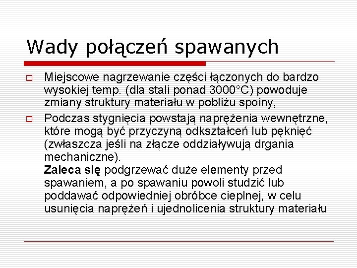 Wady połączeń spawanych o o Miejscowe nagrzewanie części łączonych do bardzo wysokiej temp. (dla