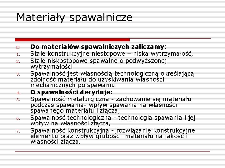 Materiały spawalnicze o 1. 2. 3. 4. 5. 6. 7. Do materiałów spawalniczych zaliczamy: