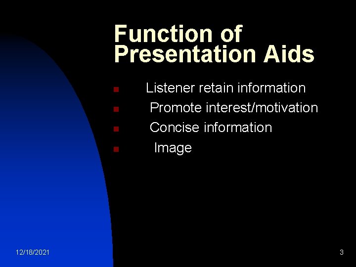 Function of Presentation Aids n n 12/18/2021 Listener retain information Promote interest/motivation Concise information