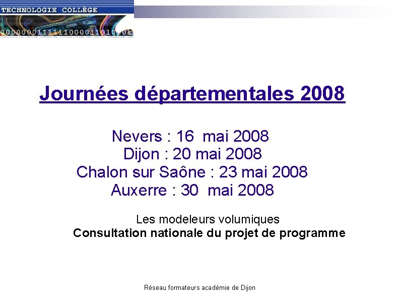 Journées départementales 2008 Nevers : 16 mai 2008 Dijon : 20 mai 2008 Chalon