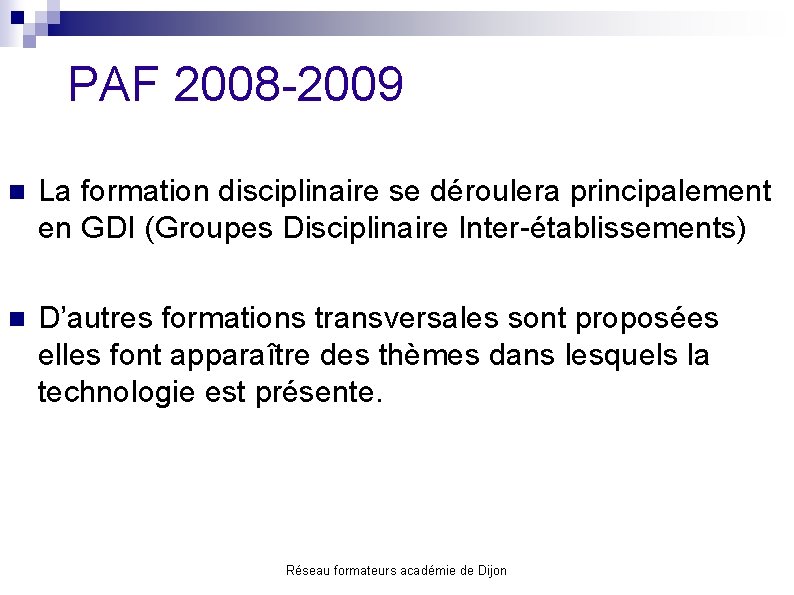 PAF 2008 -2009 n La formation disciplinaire se déroulera principalement en GDI (Groupes Disciplinaire