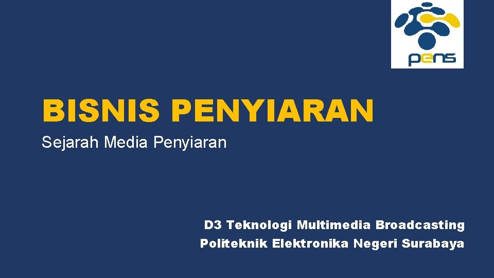 BISNIS PENYIARAN Sejarah Media Penyiaran D 3 Teknologi Multimedia Broadcasting Politeknik Elektronika Negeri Surabaya