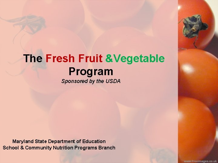 The Fresh Fruit &Vegetable Program Sponsored by the USDA Maryland State Department of Education