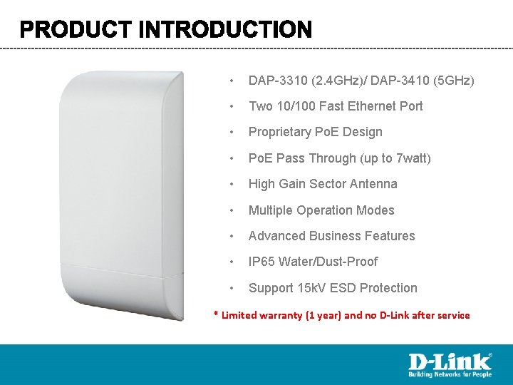  • DAP-3310 (2. 4 GHz)/ DAP-3410 (5 GHz) • Two 10/100 Fast Ethernet