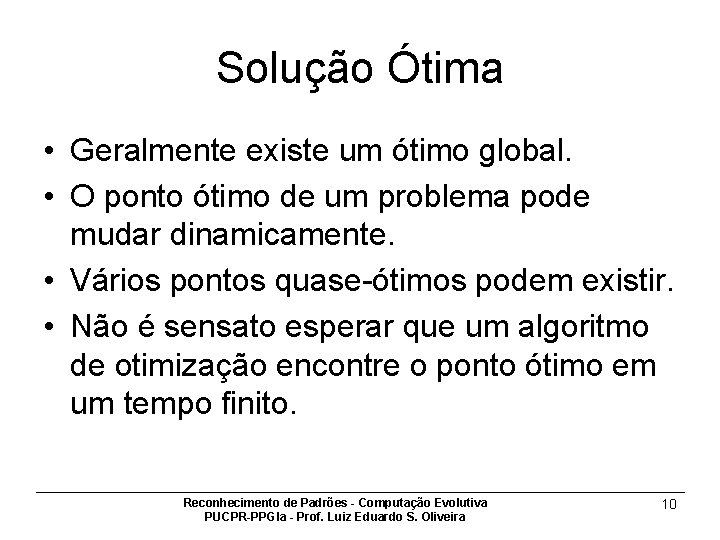 Solução Ótima • Geralmente existe um ótimo global. • O ponto ótimo de um