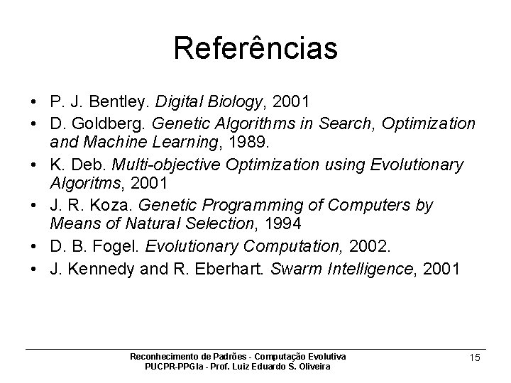 Referências • P. J. Bentley. Digital Biology, 2001 • D. Goldberg. Genetic Algorithms in