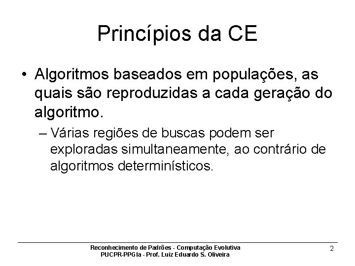 Princípios da CE • Algoritmos baseados em populações, as quais são reproduzidas a cada