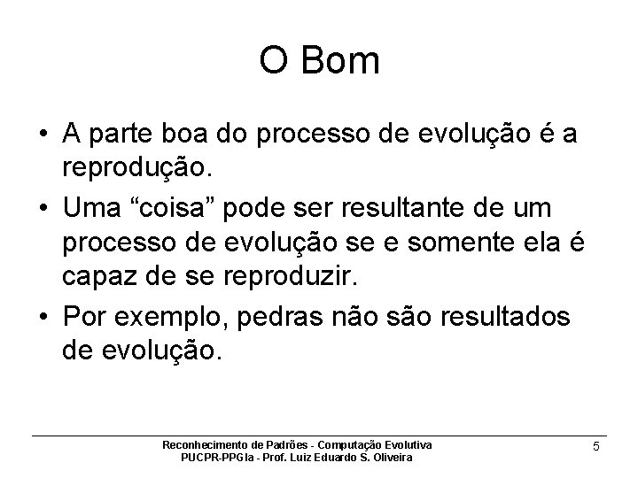 O Bom • A parte boa do processo de evolução é a reprodução. •