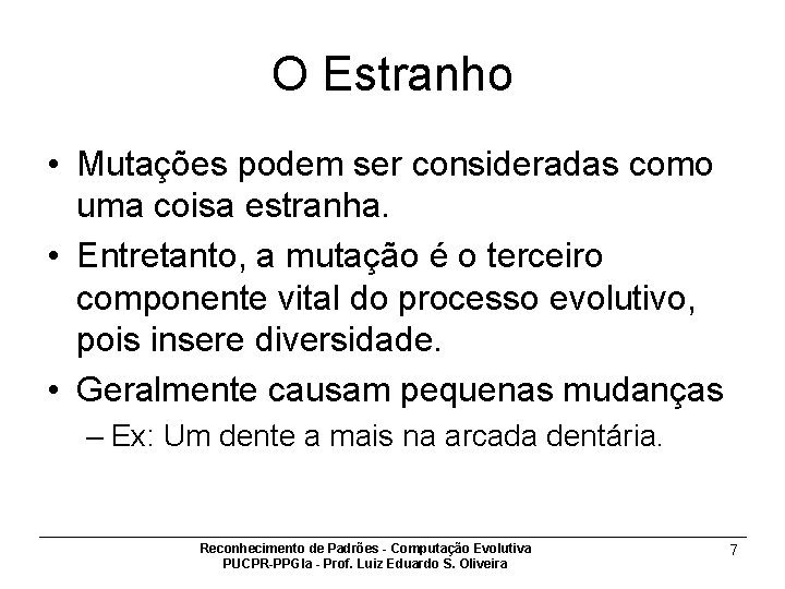 O Estranho • Mutações podem ser consideradas como uma coisa estranha. • Entretanto, a