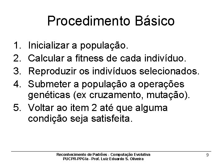 Procedimento Básico 1. 2. 3. 4. Inicializar a população. Calcular a fitness de cada