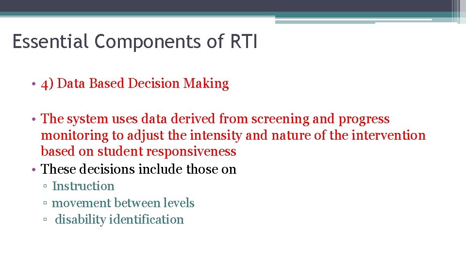 Essential Components of RTI • 4) Data Based Decision Making • The system uses