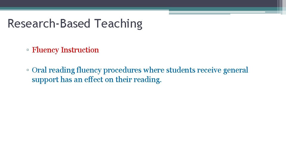 Research-Based Teaching ▫ Fluency Instruction ▫ Oral reading fluency procedures where students receive general