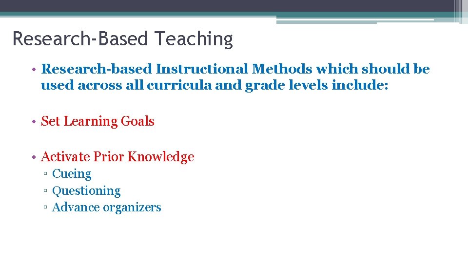 Research-Based Teaching • Research-based Instructional Methods which should be used across all curricula and