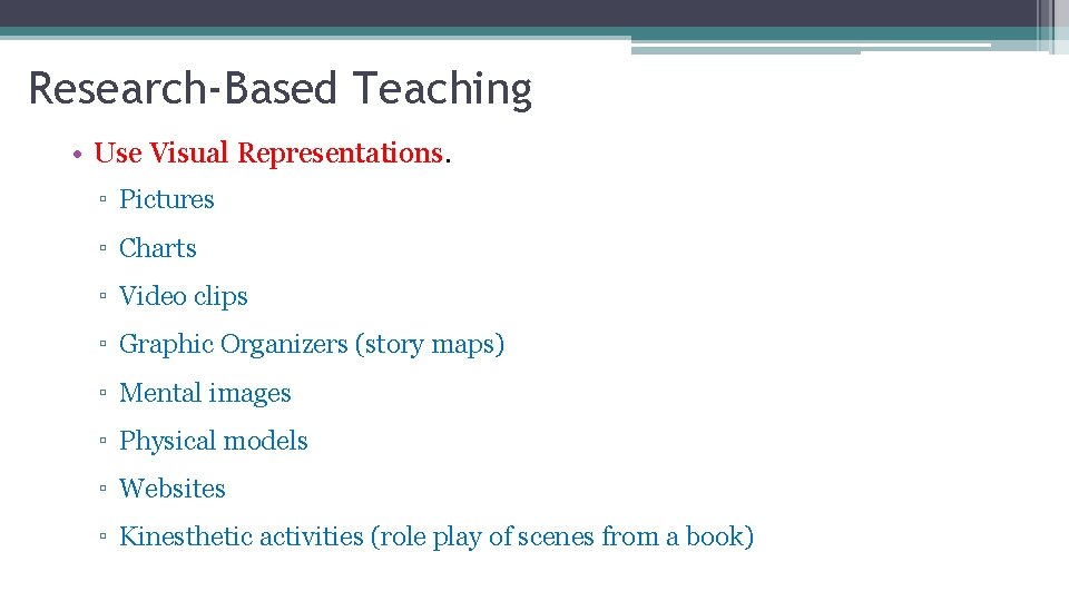 Research-Based Teaching • Use Visual Representations. ▫ Pictures ▫ Charts ▫ Video clips ▫