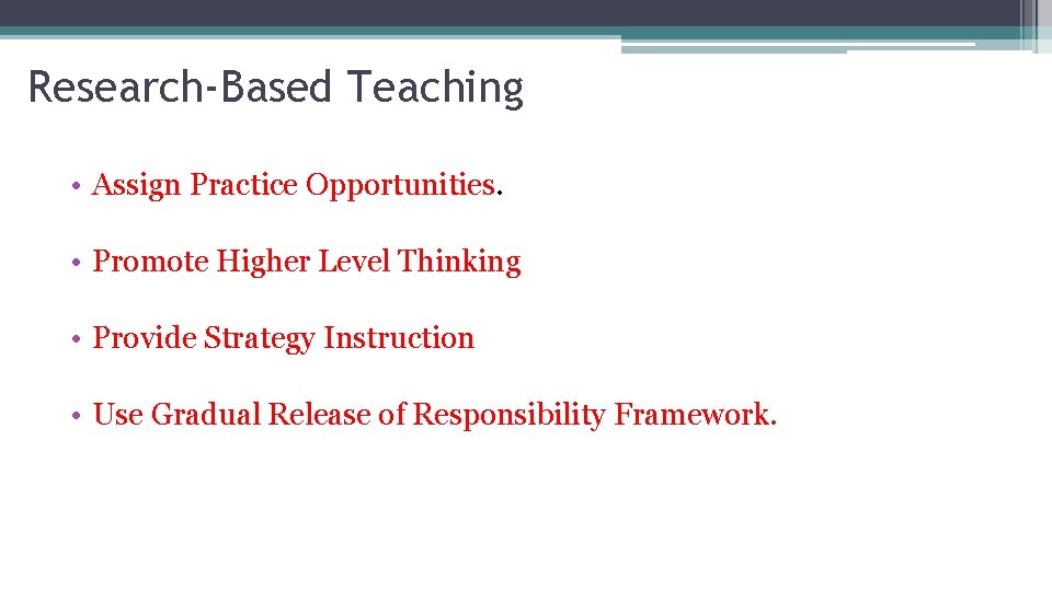 Research-Based Teaching • Assign Practice Opportunities. • Promote Higher Level Thinking • Provide Strategy