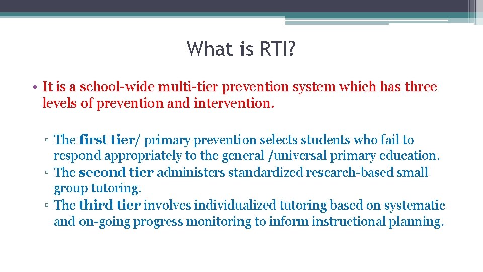 What is RTI? • It is a school-wide multi-tier prevention system which has three