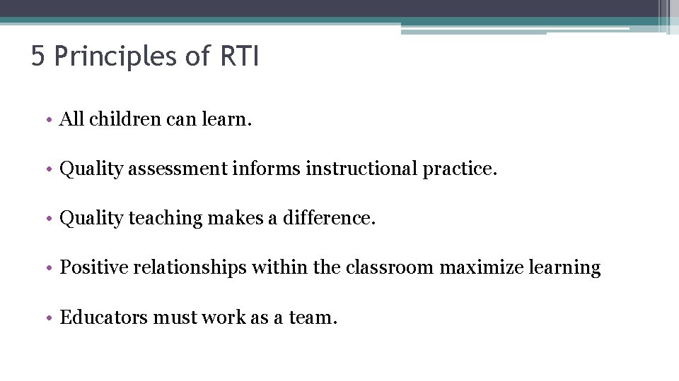 5 Principles of RTI • All children can learn. • Quality assessment informs instructional