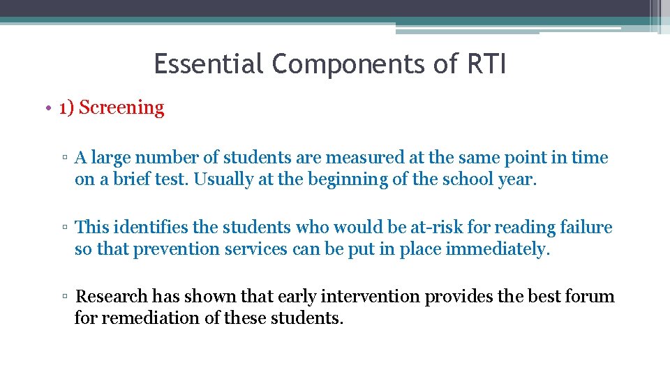 Essential Components of RTI • 1) Screening ▫ A large number of students are