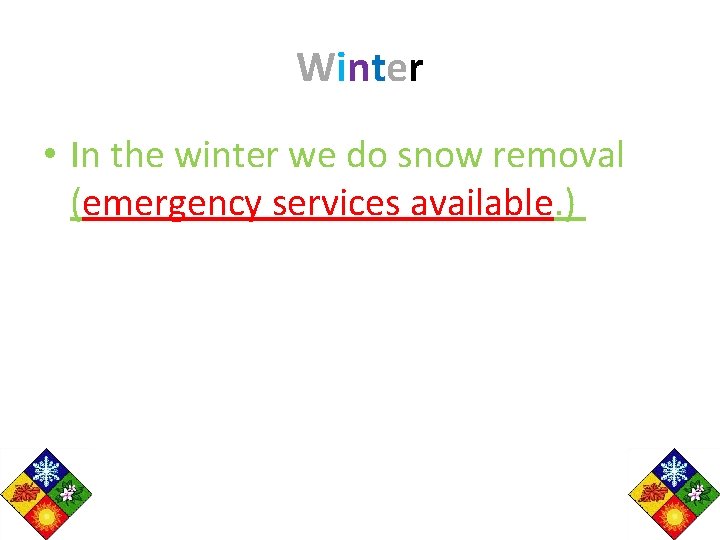 Winter • In the winter we do snow removal (emergency services available. ) 